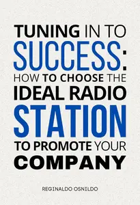 Tuning in to Success: How to Choose the Ideal Radio Station to Promote Your Company