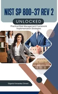 NIST SP 800-37 Rev 2 Unlocked: Practical Risk Management Framework Implementation Strategies