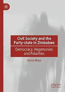 Civil Society and the Party-state in Zimbabwe: Democracy, Hegemonies and Polarities