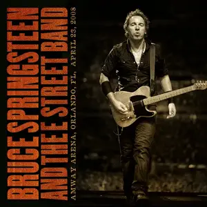 Bruce Springsteen - 2008/04/23 Amway Arena, Orlando, FL, USA (2025) (Hi-Res)