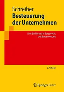 Besteuerung der Unternehmen: Eine Einführung in Steuerrecht und Steuerwirkung