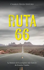 Ruta 66: La historia de la autopista más famosa de Estados Unidos (Spanish Edition)