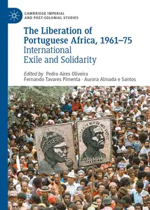 The Liberation of Portuguese Africa, 1961-75: International Exile and Solidarity