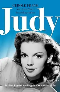 Judy: The Life, Legend, and Tragedy of an American Icon