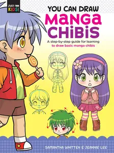 You Can Draw Manga Chibis: A step-by-step guide for learning to draw basic manga chibis (Volume 2) (Just for Kids!, 2)