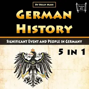 German History: Significant Event and People in Germany (5 in 1) [Audiobook]