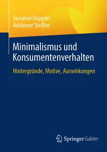 Minimalismus und Konsumentenverhalten: Hintergründe, Motive, Auswirkungen