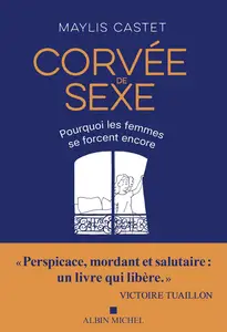 Corvée de sexe : Pourquoi les femmes se forcent encore - Maylis Castet