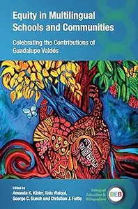 Equity in Multilingual Schools and Communities: Celebrating the Contributions of Guadalupe Valdés