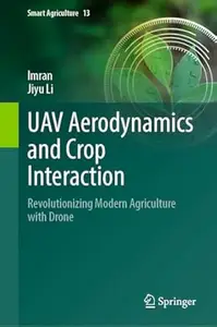 UAV Aerodynamics and Crop Interaction: Revolutionizing Modern Agriculture with Drone