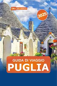 Guida di viaggio Puglia 2025: Scopri la gemma nascosta dell'Italia