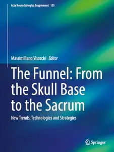 The Funnel: From the Skull Base to the Sacrum New Trends, Technologies and Strategies (Repost)