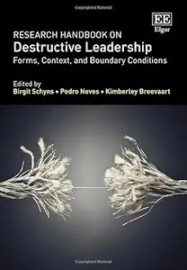 Research Handbook on Destructive Leadership: Forms, Context, and Boundary Conditions