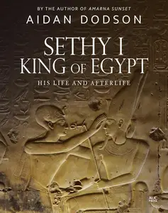 Sethy I, King of Egypt: His Life and Afterlife (Lives and Afterlives)