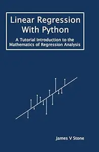 Linear Regression With Python: A Tutorial Introduction to the Mathematics of Regression Analysis