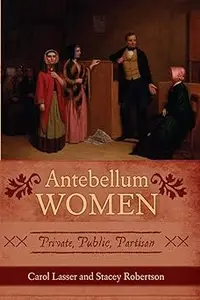 Antebellum Women: Private, Public, Partisan