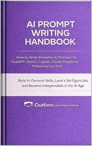 AI Prompt Writing Handbook: How to Write Powerful Prompts for ChatGPT, Gemini, Copilot, Claude, Perplexity, Midjourney