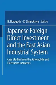 Japanese Foreign Direct Investment and the East Asian Industrial System: Case Studies from the Automobile and Electronics Indus