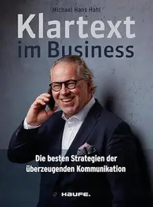 Klartext im Business: Die besten Strategien für überzeugende Kommunikation