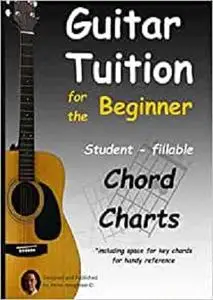 Guitar Tuition for the Beginner. Student Fillable Chord Charts