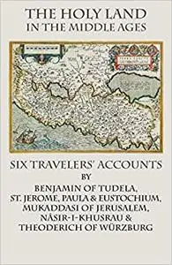 The Holy Land in the Middle Ages: Six Travelers' Accounts (Repost)