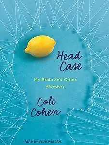 Head Case: My Brain and Other Wonders [Audiobook]