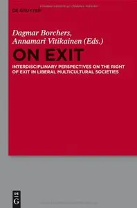 On Exit Interdisciplinary Perspectives on the Right of Exit in Liberal Multicultural Societies (repost)