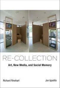 Re-collection: Art, New Media, and Social Memory (Leonardo Book Series)
