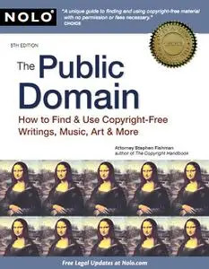 The Public Domain: How to Find & Use Copyright-Free Writings, Music, Art & More, 5 edition