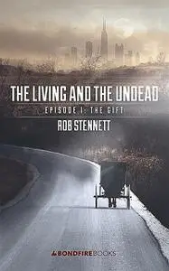 «The Living and the Undead, Episode 1» by Rob Stennett