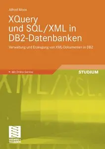 XQuery und SQL/XML in DB2-Datenbanken: Verwaltung und Erzeugung von XML-Dokumenten in DB2