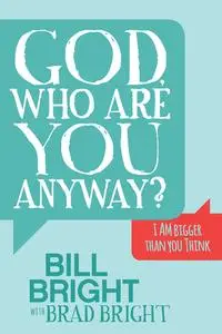 «God, Who Are You Anyway» by Bill Bright, Brad Bright