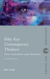 Fifty Key Contemporary Thinkers: From Structuralism to Post-Humanism (2nd edition)