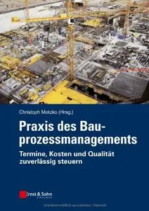 Praxis des Bauprozessmanagements: Termine, Kosten und Qualität zuverlässig steuern (repost)