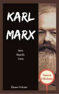 Eleanor Volcano - Karl Marx: Storia & Biografia & Teoria