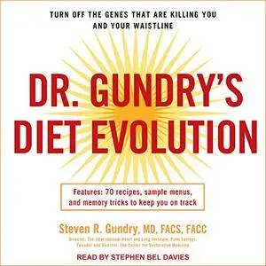 Dr. Gundry's Diet Evolution: Turn Off the Genes That Are Killing You and Your Waistline [Audiobook]