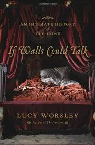 If Walls Could Talk: An Intimate History of the Home