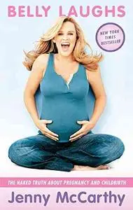 Belly Laughs: The Naked Truth about Pregnancy and Childbirth