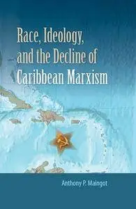 Race, Ideology, and the Decline of Caribbean Marxism