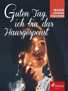 «Guten Tag, ich bin das Hausgespenst» by Marie Louise Fischer