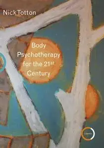 «Body Psychotherapy for the 21st Century» by Nick Totton
