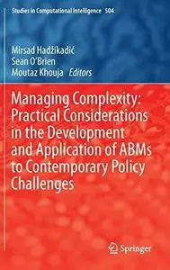 Managing Complexity: Practical Considerations in the Development and Application of ABMs to Contemporary Policy Challenges