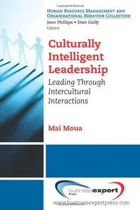 Culturally Intelligent Leadership: Essential Concepts to Leading and Managing Intercultural Interactions