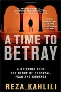 A Time to Betray: A Gripping True Spy Story of Betrayal, Fear, and Courage