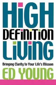 «High Definition Living: Bringing Clarity to Your Life» by Ed Young