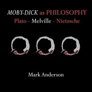 Moby-Dick as Philosophy: Plato - Melville - Nietzsche [Audiobook]