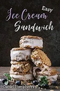 Easy Ice Cream Sandwiches: The Best and Creamiest Recipes to Make at Home