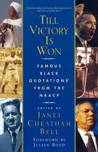 «Till Victory Is Won: Famous Black Quotations From the NAACP» by Janet Cheatham Bell