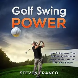 «Golf Swing Power: How to Increase Your Golf Swing Distance 10X and Hit it Farther than Ever Before (Golf Mental Game, G