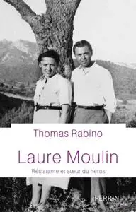 Thomas Rabino, "Laure Moulin - Résistante et sœur de héros"